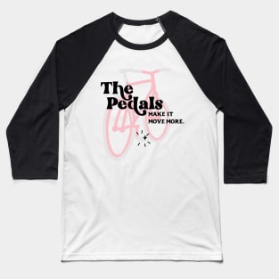 The Pedals Make It Move More - Schitt's Creek Baseball T-Shirt